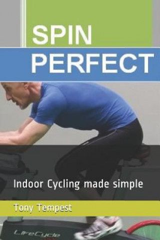 Carte Spin Perfect: Indoor Cycling Made Simple Tony Tempest