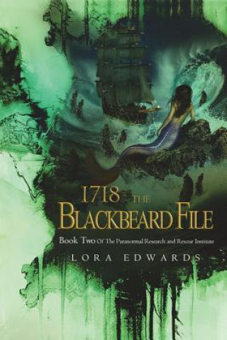 Kniha 1718 the Blackbeard File: Book 2 of the Paranormal Research and Rescue Institute Series Lora Edwards