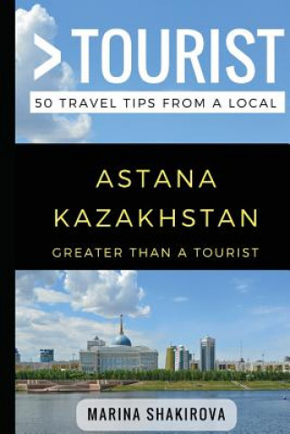 Carte Greater Than a Tourist- Astana Kazakhstan: 50 Travel Tips from a Local Greater Than a Tourist