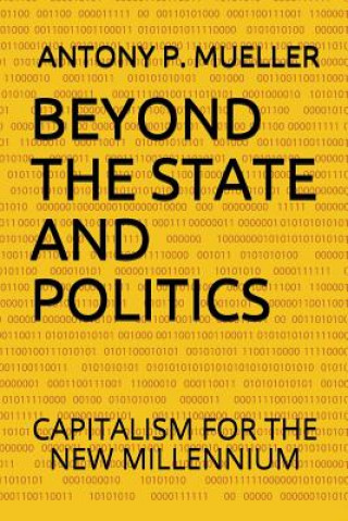 Carte Beyond the State and Politics: Capitalism for the New Millennium Antony P Mueller