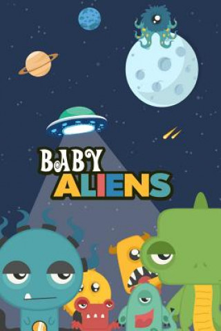 Kniha Baby Aliens: The Baby Aliens Are Coming to Earth. Each of Them Has a Unique Character, and Something It Likes to Do. Ehud Graf