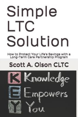 Könyv Simple Ltc Solution: How to Protect Your Life's Savings with a Long-Term Care Partnership Program Scott a Olson Cltc