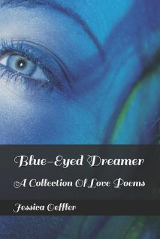 Carte Blue-Eyed Dreamer: A Collection of Love Poems Jessica Oeffler
