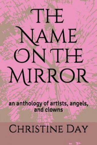 Kniha The Name on the Mirror: An Anthology of Artists, Angels, and Clowns Richard Yelding