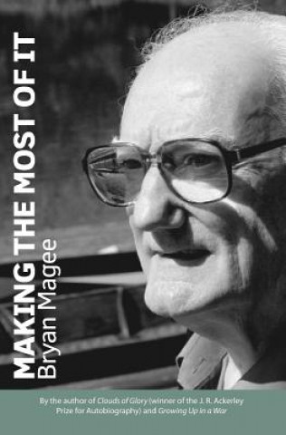 Kniha Making the Most of It: By the Author of Clouds of Glory and Winner of the J.R. Ackerley Prize for Autobiography Bryan Magee