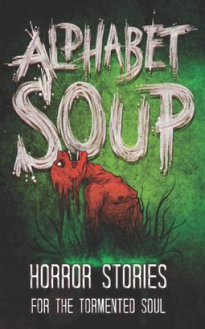 Book Alphabet Soup: Horror Stories for the Tormented Soul Tobias Wade