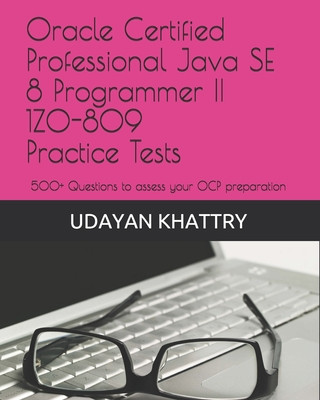 Книга Oracle Certified Professional Java SE 8 Programmer II 1Z0-809 Practice Tests Udayan Khattry