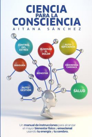 Kniha Ciencia para la Consciencia: Manual para revertir el dolor, la enfermedad y el sufrimiento usando tu Consciencia y tu cerebro Diego Lencero