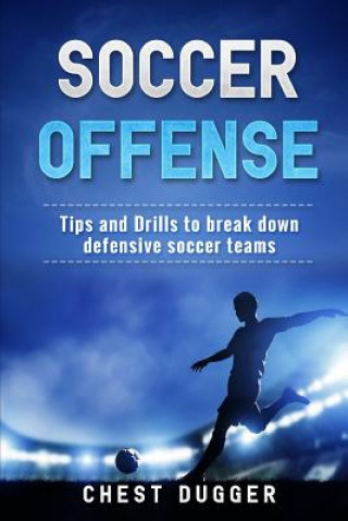 Kniha Soccer Offense: Improve Your Team Chest Dugger