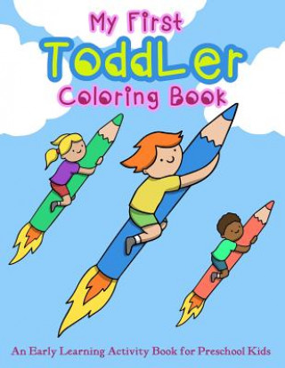 Książka My First Toddler Coloring Book: An Early Learning Activity Book for Preschool Kids V Art