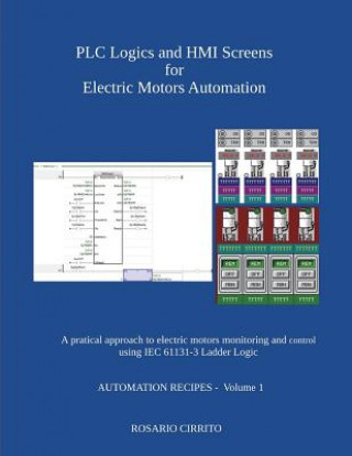 Книга Plc Logics and Hmi Screens for Electric Motors Automation: A Pratical Approach to Electric Motors Monitoring and Control Using Iec 61131 -3 Ladder Log Rosario Cirrito