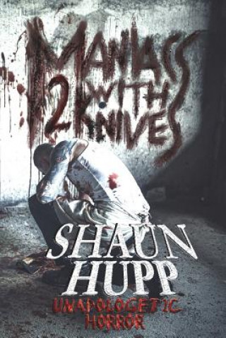 Kniha Maniacs with Knives 2: Unapologetic Horror Shaun Hupp