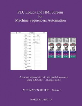 Könyv Plc Logics and Hmi Screens for Machine Sequencers Automation: A Pratical Approach to Twin and Parallel Sequencers Using Iec 61131 - 3 Ladder Logic Rosario Cirrito