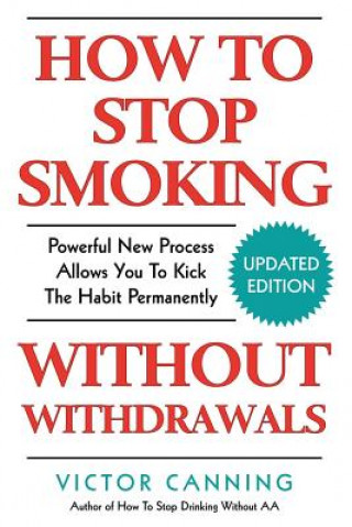 Kniha How to Stop Smoking Without Withdrawals: Powerful New Process Allows You to Kick the Habit Permanently Victor Canning