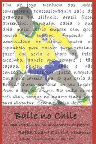 Kniha Baile no Chile: A Copa de 1962 em 32 microcontos de futebol Rafael Duarte Oliveira Venancio