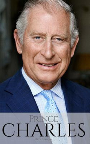 Könyv Prince Charles: The Man Who Would Be King Katy Holborn
