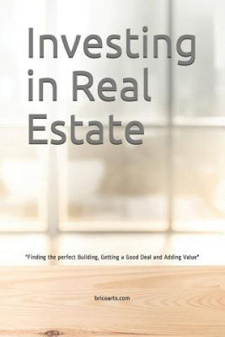 Kniha Investing in Real Estate: Finding the perfect Building, Getting a Good Deal and Adding Value Miguel Oliveira