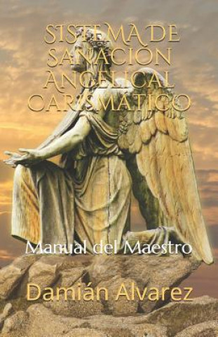 Книга Sistema de Sanación Angelical Carismático: Manual del Maestro Dami Alvarez