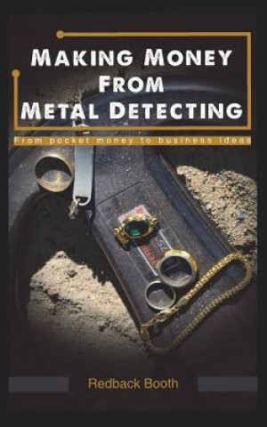 Könyv Making Money from Metal Detecting: From Pocket Money to Business Ideas Redback Booth