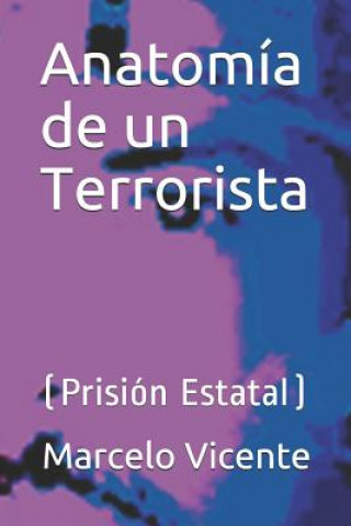 Kniha Anatomía de Un Terrorista: (prisión Estatal) Marcelo Vicente Rg