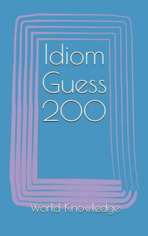 Könyv Idiom Guess 200 World Knowledge