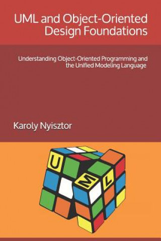 Könyv UML and Object-Oriented Design Foundations: Understanding Object-Oriented Programming and the Unified Modeling Language Monika Nyisztor