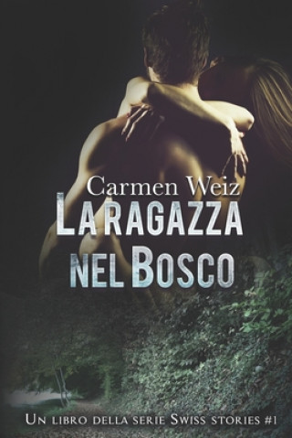 Carte ragazza nel bosco (Swiss Stories #1) Carmen Weiz