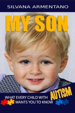 Kniha MY SON What every Child With Autism wants you to know: Autism Silvana a Armentano