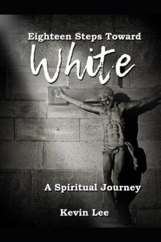 Книга Eighteen Steps Toward White: A Spiritual Journey Kevin Lee