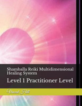 Książka Shamballa Reiki Multidimensional Healing System: Level 1 Practitioner Level Vincent Hill