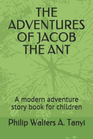 Kniha The Adventures of Jacob the Ant: A Modern Adventure Story Book for Children Philip Walters a Tanyi