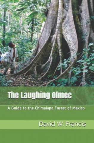 Könyv The Laughing Olmec: A Guide to the Chimalapa Forest of Mexico David W Francis