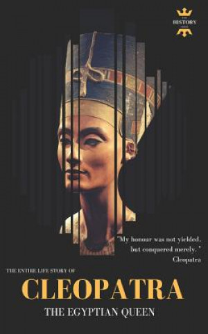 Carte Cleopatra: The Egyptian Queen: The Entire Life Story The History Hour