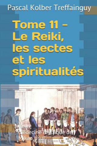 Kniha Reiki, Médecine Mystique de Mikao Usui: Tome 11. Le Reiki Et Les Spiritualités Pascal Kolber Treffainguy