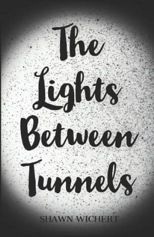 Knjiga Lights Between Tunnels Shawn Wichert