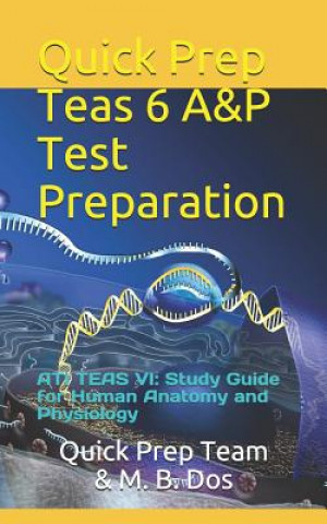 Knjiga Quick Prep Teas 6 A&p Test Preparation: Ati Teas VI: Study Guide for Human Anatomy and Physiology M B Dos