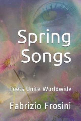 Kniha Spring Songs: Poets Unite Worldwide Poets Unite Worldwide