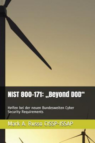 Könyv Nist 800-171: "beyond Dod: Helfen Bei Der Neuen Bundesweiten Cyber Security Requirements Mark a Russo Cissp-Issap