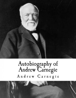 Kniha Autobiography of Andrew Carnegie: Andrew Carnegie Andrew Carnegie