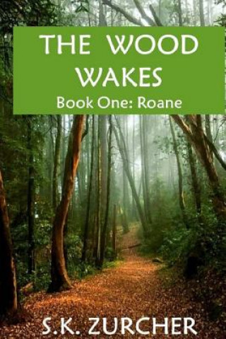 Kniha The Wood Wakes: Book One: Roane S K Zurcher