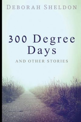 Książka 300 Degree Days And Other Stories Deborah Sheldon