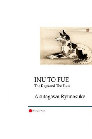 Kniha Inu to Fue: The Dogs and the Flute Ryunosuke Akutagawa