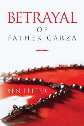 Kniha Betrayal of Father Garza Ben Leiter