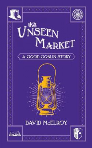 Kniha The Unseen Market: A Good Goblin Story David McElroy