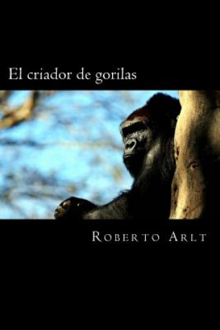 Книга El criador de gorilas Roberto Arlt