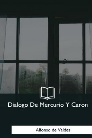 Carte Dialogo De Mercurio Y Caron Alfonso de Valdes