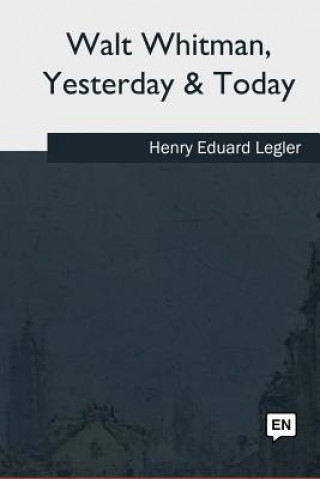 Knjiga Walt Whitman, Yesterday & Today Henry Eduard Legler
