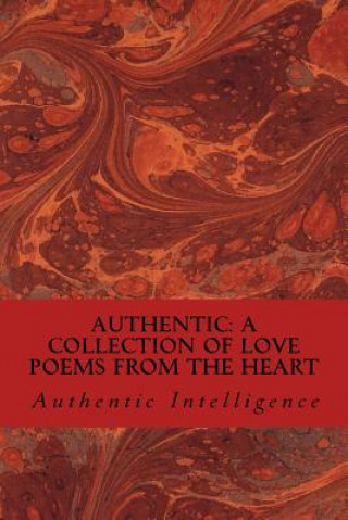 Kniha Authentic: A Collection of Love Poems from the Heart Authentic Intelligence