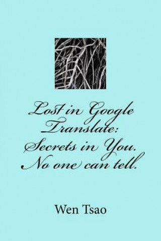 Carte Lost in Google Translate: Secrets in You. No one can tell. Wen Tsao