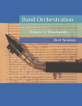 Könyv Band Orchestration - Volume 2: Woodwinds Bret Newton